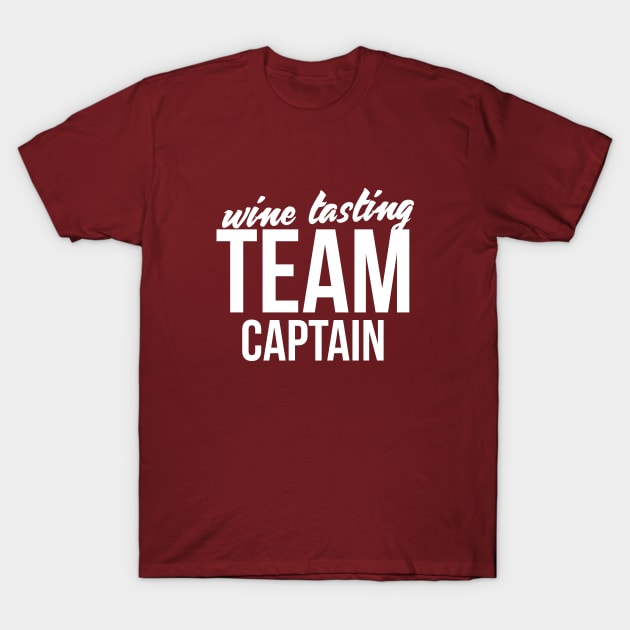 Wine Tasting Team Captain Sarcastic funny wine t shirt T-Shirt by RedYolk